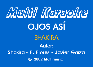 MMW Mwum

OJOS Asi

SHAKIRA

Auforr
Shokito - P. Floxm - Javier Garza
(D 2002 Mullimusic