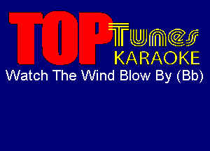 Twmcw
KARAOKE
Watch The Wind Blow By (Bb)