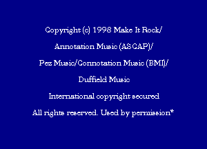 Copyright (c) 1998 Males It Rock!
Annotation Music (AS CAPII
Pcz Muaim'Cox-motan'on Music (BMW
Duffidd Music
Inmcionsl copyright located

All rights mex-aod. Uaod by pmnwn'