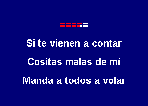 Si te vienen a contar

Cositas malas de mi

Manda a todos a volar