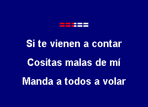 Si te vienen a contar

Cositas malas de mi

Manda a todos a volar