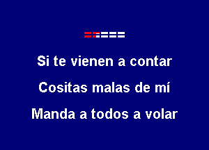 Si te vienen a contar

Cositas malas de mi

Manda a todos a volar