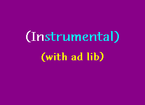 (Instrumental)

(with ad lib)