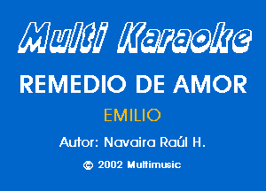 Mam KQWMEQ

REMEDIO DE AMOR
EMILIO

Aufori Navoiro ROOI H.

2002 MuHimusic