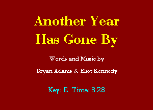 Another Year

Has Gone By

Words and Muuc by
Bryan Adams 6 . Eliot Kennedy

Key E Tune 328 l