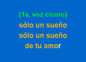 (1a. v02 clcoro)

sdlo un suerio
s6lo un sueFIo
de tu amor