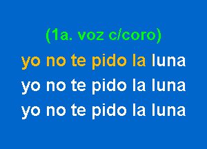 (1a. v02 clcoro)
yo no te pido la luna

yo no te pido la luna
yo no te pido la luna