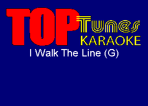 Twmw
KARAOKE
I Walk The Line (G)