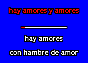 hay amores

con hambre de amor