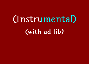 (Instrumental)
(with ad lib)