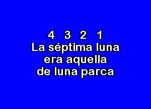 4 3 2 1
La seiptima luna

era aquella
de luna parca