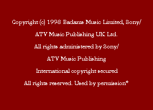 Copyright (c) 1998 Badms Music Limited SonW
ATV Music Publishing UK Ltd.
All rights adminismvod by SonW
ATV Music Publishing
Inmn'onsl copyright Bocuxcd

All rights named. Used by pmnisbion