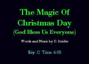 The Magic Of
Chrishnas Day
(God Bless Us Everyone)

Worth and Music by D Snider

Key CTLmL-405 l