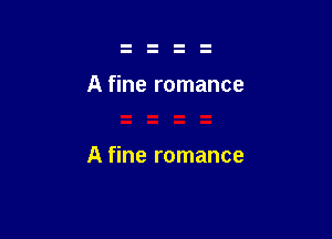 A fine romance

A fine romance
