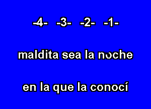 -4- -3- -2- -1-

maldita sea la noche

en la que la conoci