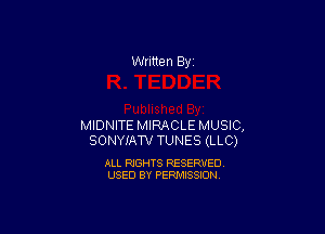 Written By

MIDNITE MIRACLE MUSIC,
SONYIATV TUNES (LLC)

ALL RIGHTS RESERVED
USED BY PERMISSION