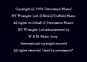 Copyright (c) 1998 Dmotan'on Mubid
NY Wranglm' Luci. (s ESACJlDufficld Music
All rights on behalf of Dmotan'on Mubid
NY Wranglm' Lvdadminisumad by
W.B.M. Music Corp.
Inmn'onsl copyright Bocuxcd

All rights named. Used by pmnisbion
