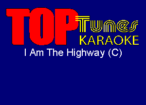 Twmcw
KARAOKE
I Am The Highway (C)