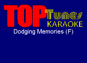 Twmw
KARAOKE

Dodging Memories (F)