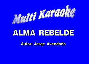 Maw 53' .,

ALMA REBELDE

Aulort Jorge Auendano