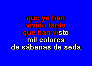 lo tanto
que han visto

mil colores
de sabanas de seda