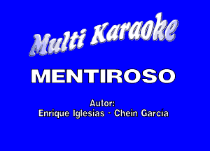 MwMZK, g

MENTIIROSO

Aulon
Enrique Iglesias - Chein Gama