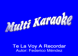 Te La Voy A Recorder
Autorz Federico Me'zndez