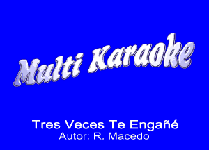 Tres Veces Te EngaFuIa
Autorc R. Macedo