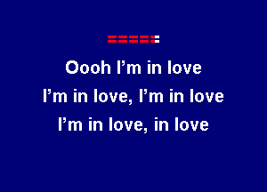 Oooh Pm in love
Pm in love, Pm in love

Pm in love, in love