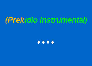 (Preludio Instrumental)