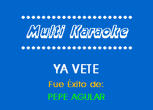 OOOOOOOOOOOOOOOOOOOOOO

MW? WQWQ

OOOOOOOOOOOOOOOOOOOOOO

YA VETE

Fue Exito dez
PEPE AGULAR