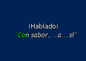 (Hablado)

..Con sabor, ..a...sf