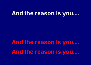 And the reason is you....