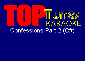 Twmcw
KARAOKE
Confessions Part 2 (Cii)