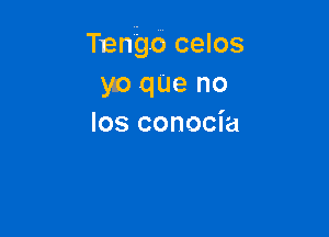 Tango celos
yo que no

Ios conocia