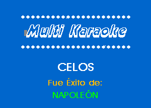 OOOOOOOOOOOOOOOOOOOOOO

MW? WQWQ

OOOOOOOOOOOOOOOOCOOOOO

CELOS

Fue Exito dez
NAPOLEON