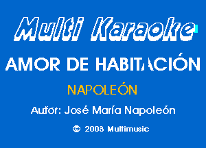 Mam mium

AMOR DE HABIT! RCION
NAPOLEON

ALIfOfE Jos(3 Mon'o Nopolec'm

2003 MuHimusic