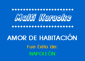 OOOOOOOOOOOOOOOOOOQOOO

MW? WQWQ

OOOOOOOOOOO'OOOOOOOOOOO

AMOR DE HABITACICJN
Fue Exito dez
NAPOLEON