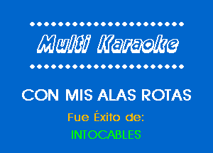 OOOOOOOOOOOOOOOOOOOOOO

MW? WQWQ

OOOOOOOOOOOOOOOOOOOOOO

CON MIS ALAS ROTAS

Fue Exito dez
INTOCABLES