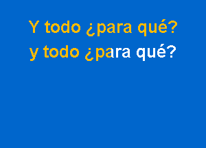 Y todo gpara qua
y todo gpara queiz?