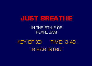 IN THE STYLE 0F
PEARL JAM

KEY OF EC) TIME 340
8 BAR INTRO