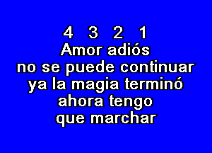 4 3 2 1
Amor adids
no se puede continuar

ya la magia terminc')
ahora tengo
que marchar