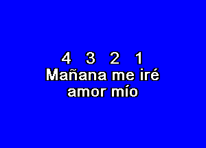 4321

Mafiana me irc3.
amor mI'o