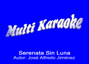 Serenata Sin Luna
AUtOfI Jose Alfredo Jime'enez