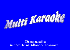 Despacito
Auton Jose Alfredo Jimtienez