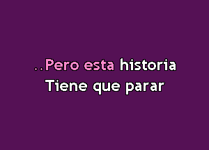 ..Pero esta historia

Tiene que parar