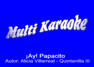 jAy! Papacito
Autorz Alicia Villarreal - Quintanilla Ill