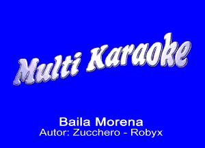 nggg ng kg

Baila Morena
Auton Zucchero - Robyx