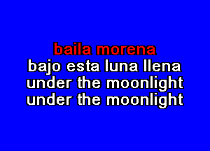 bajo esta Iuna llena

under the moonlight
under the moonlight