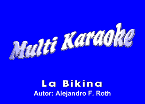 MW Warm

L a B ik i n a
Autort Alejandro F. Roth